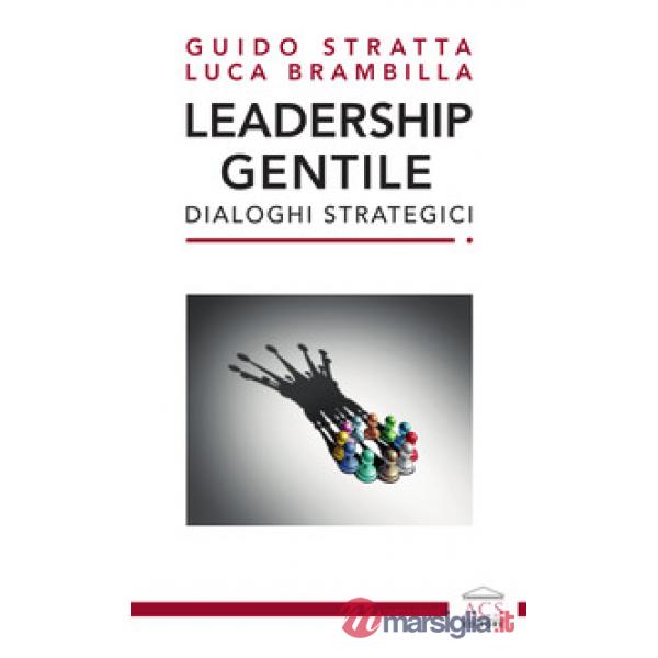 Leadership gentile. Dialoghi strategici