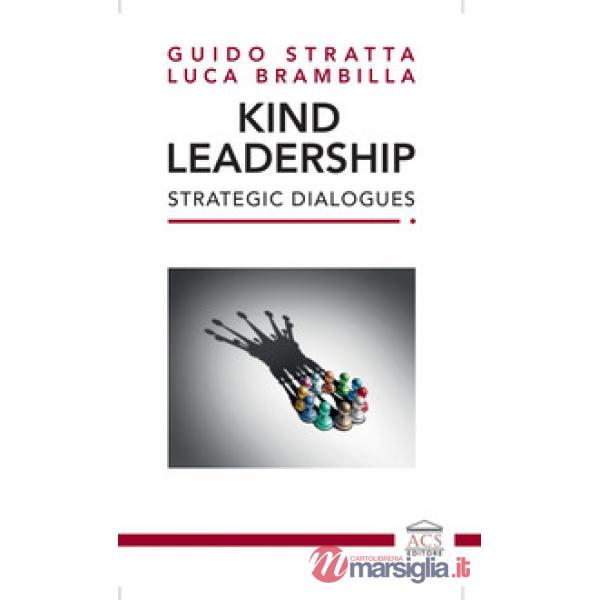 Kind Leadership. Strategic Dialogues. Ediz. italiana e inglese