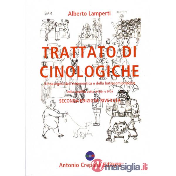Trattato di cinologiche. Cinoesegesi dell'ermeneutica e della batracomiomachia (dalla cinofilia dotta al bibì e bibà)