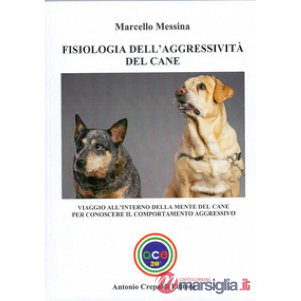 Fisiologia dell'aggressività del cane. Viaggio all'interno della mente del cane per conoscere il comportamento aggressivo