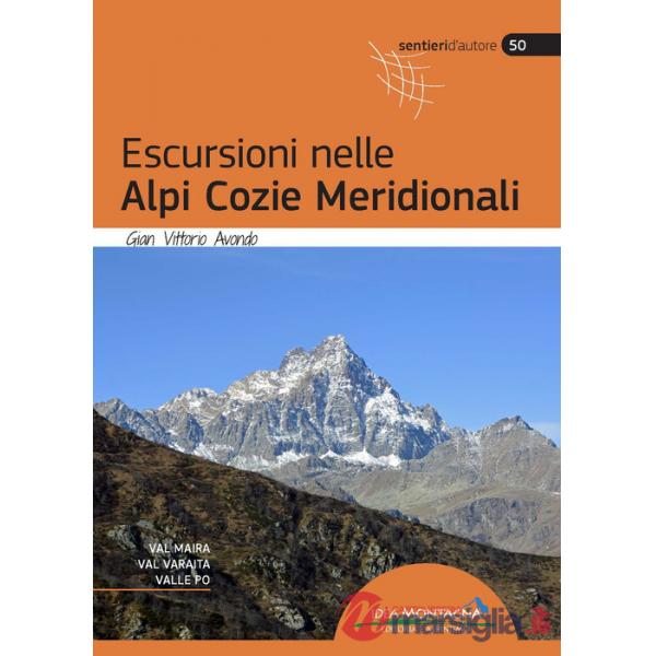Escursioni nelle Alpi Cozie Meridionali. Val Maira, Val Varaita, Valle Po. Nuova ediz.