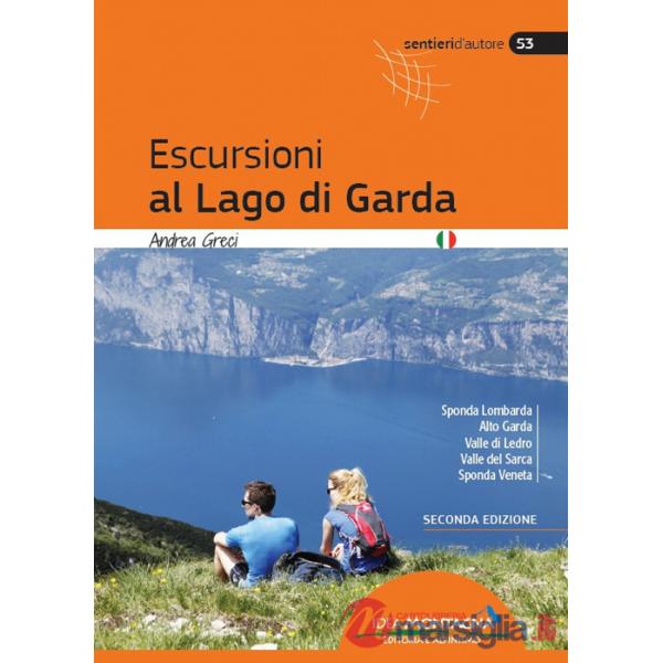 Escursioni al lago di Garda. Sponda lombarda. Alto Garda. Valle di Ledro. Valle del Sarca. Sponda Veneta