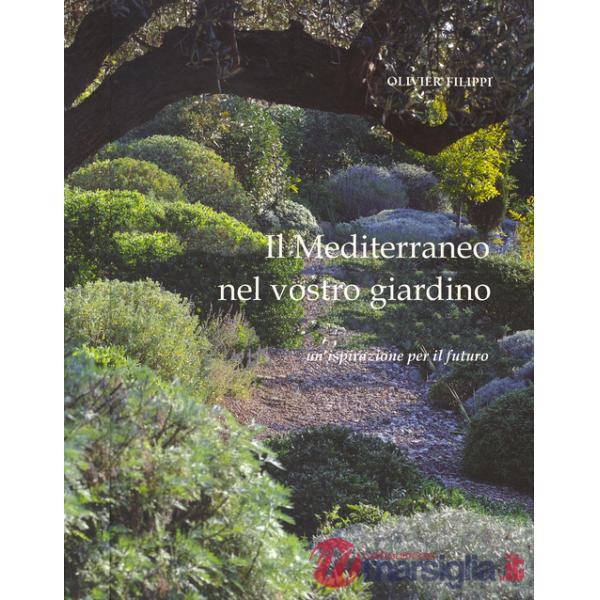 Mediterraneo nel vostro giardino. Un'ispirazione per il futuro (Il)