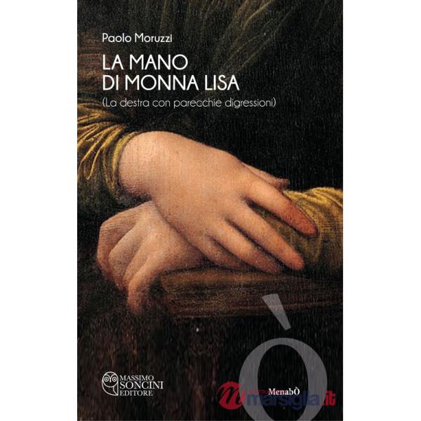 Mano di Monna Lisa (la destra con parecchie digressioni) (La)