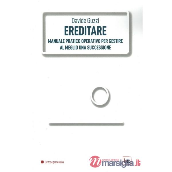 Ereditare. Manuale pratico-operativo per gestire al meglio una successione