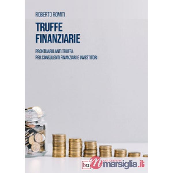Truffe finanziarie. Prontuario anti truffa per consulenti finanziari e investitori
