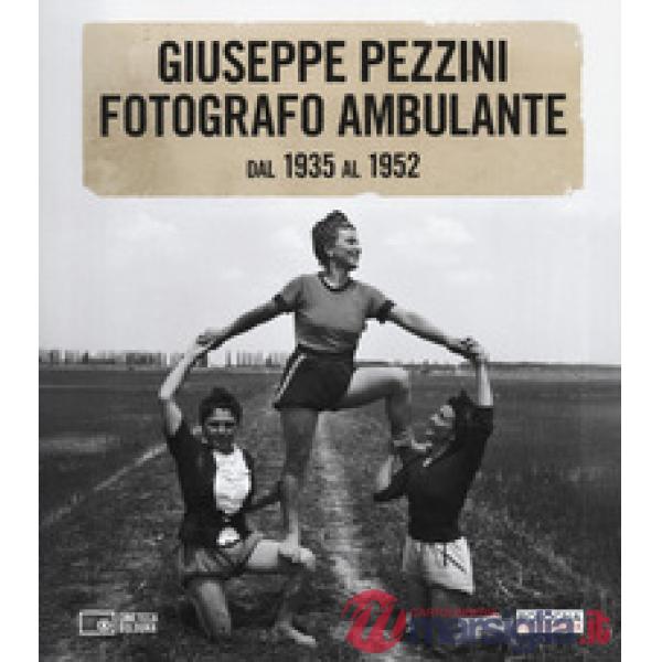 Giuseppe Pezzini. Fotografo ambulante dal 1935 al 1952. Catalogo della mostra (Bologna, 3 dicembre 2025-1 febbraio 2026). Ediz. 