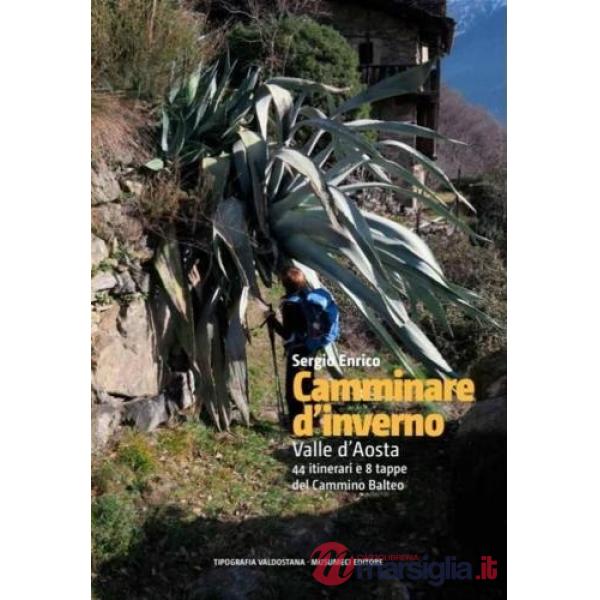 Camminare d'inverno. Valle d'Aosta. 44 itinerari e 8 tappe del Cammino Balteo