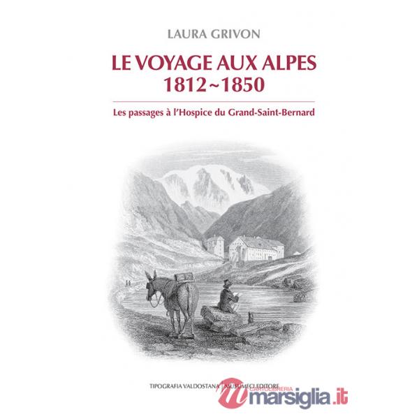 Voyage aux Alpes 1812-1850. Les passages à l'Hospice du Grand-Saint-Bernard (Le)