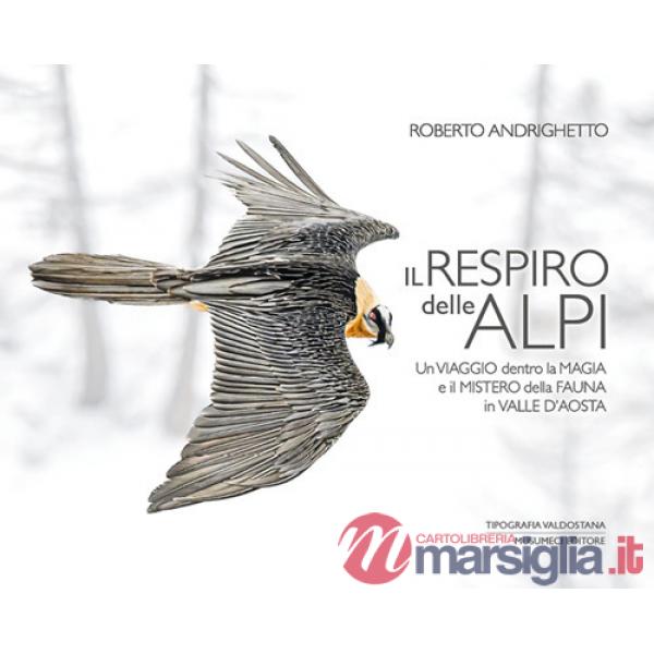 Respiro delle Alpi. Un viaggio dentro la magia e il mistero della fauna della Valle d'Aosta (Il)