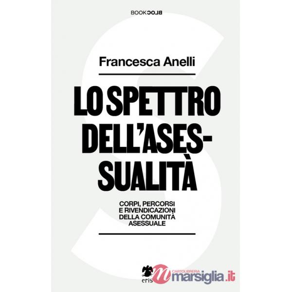 Spettro dell'asessualità. Corpi, percorsi e rivendicazioni della comunità asessuale (Lo)