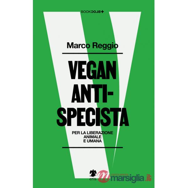 Vegan antispecista. Per la liberazione animale e umana