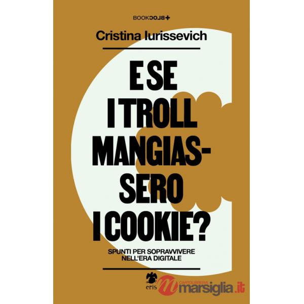 E se i troll mangiassero i cookie? Spunti per sopravvivere nell'era digitale