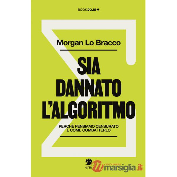 Sia dannato l'algoritmo. Perché pensiamo censurato e come combatterlo