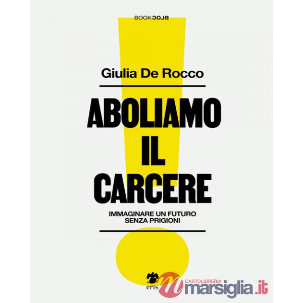 Aboliamo il carcere. Immaginare un futuro senza prigioni
