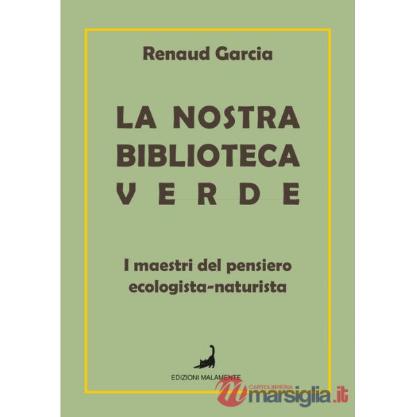 Nostra biblioteca verde. I maestri del pensiero ecologista-naturista (La)