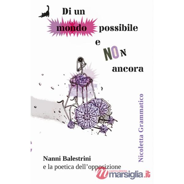 Di un mondo possibile e non ancora. Nanni Balestrini e la poetica dell'opposizione