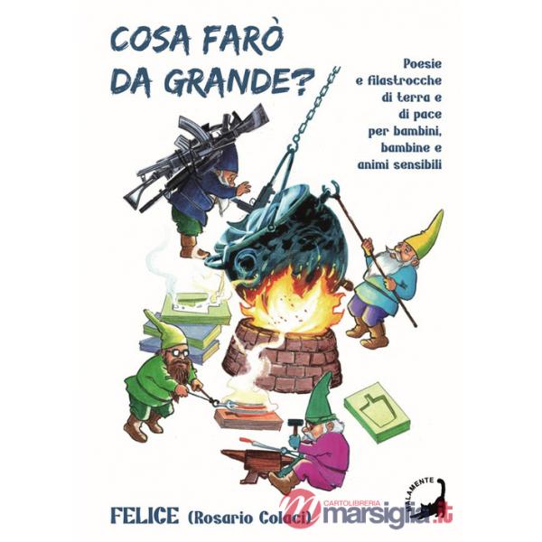 Cosa farò da grande? Poesie e filastrocche di terra e di pace per bambini, bambine e animi curiosi