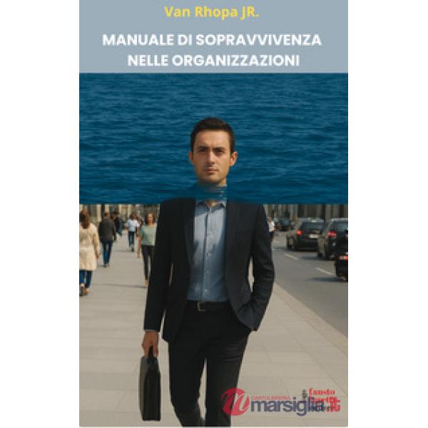 Manuale di sopravvivenza nelle organizzazioni