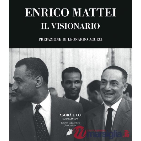 Enrico Mattei. Il visionario