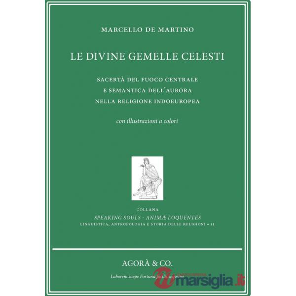 Divine gemelle celesti. Sacertà del fuoco centrale e semantica dell'aurora nella religione indoeuropea (Le)