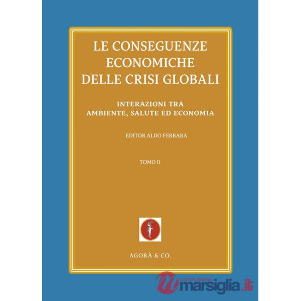 Conseguenze economiche delle crisi globali (Le). Vol. 2: Interazioni tra ambiente, salute ed economia