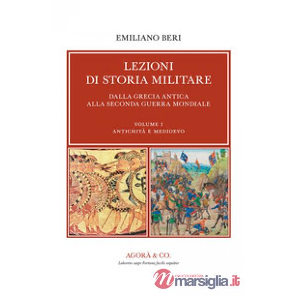 Lezioni di storia militare. Dalla Grecia antica alla Seconda Guerra Mondiale. Vol. 1: Antichità e Medioevo