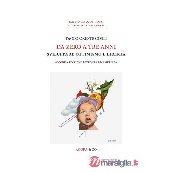 Da zero a tre anni. Sviluppare ottimismo e libertà. Ediz. ampliata