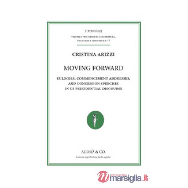 Moving forward. Eulogies, commencement addresses, and concession speeches in US presidential discourse