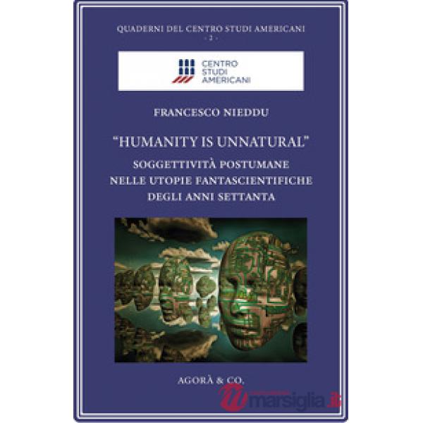 «Humanity is unnatural». Soggettività postumane nelle utopie fantascientifiche degli anni Settanta