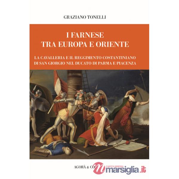 Farnese tra Europa e Oriente. La Cavalleria e il Reggimento Costantiniano di san Giorgio nel ducato di Parma e Piacenza (I)