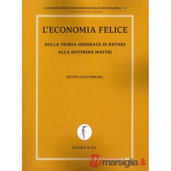 Economia felice. Dalla teoria generale di Keynes alla dottrina Mattei (L')