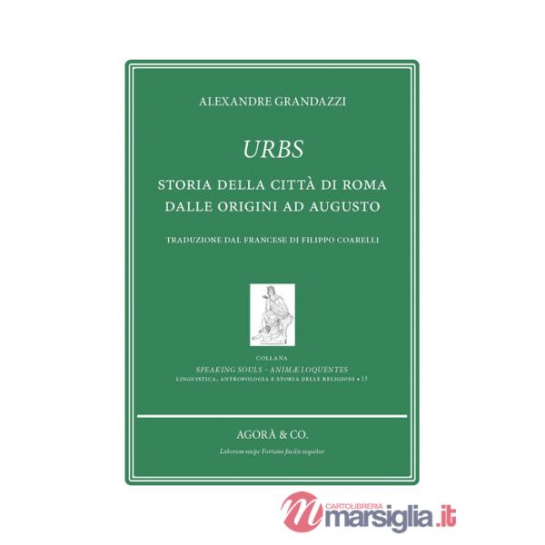 Urbs. Storia della città di Roma dalle origini ad Augusto