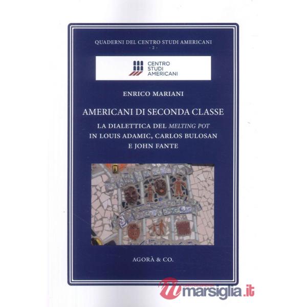 Americani di seconda classe. La dialettica del melting pot in Louis Adamic, Carlos Bulosan e John Fante
