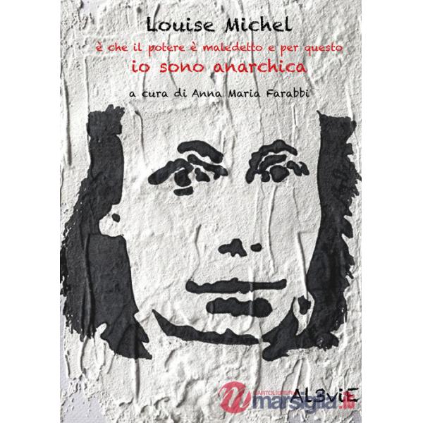Louise Michel è che il potere è maledetto e per questo io sono anarchica