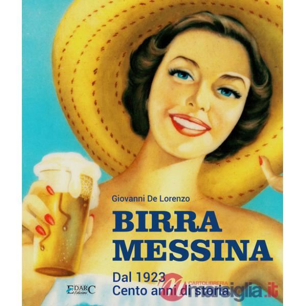 Birra Messina. Dal 1923. Cento anni di storia
