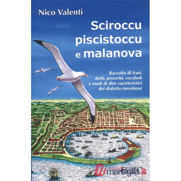 Sciroccu piscistoccu e malanova. Raccolta di frasi, detti, proverbi, vocaboli e modi di dire caratteristici del dialetto messine