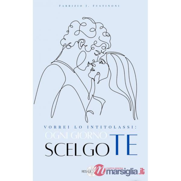 Vorrei lo intitolassi: ogni giorno scelgo te