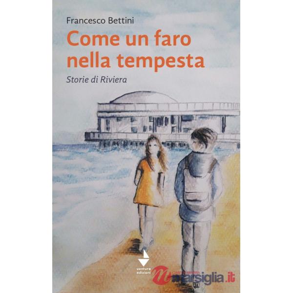 Come un faro nella tempesta. Storie di Riviera