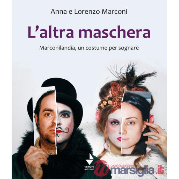 Altra maschera. Marconilandia, un costume per sognare. Ediz. illustrata (L')
