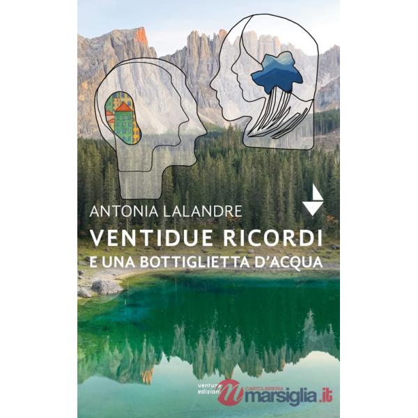 Ventidue ricordi e una bottiglietta d'acqua. Nuova ediz.