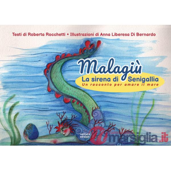 Malagiù la sirena di Senigallia. Un racconto per amare il mare. Ediz. illustrata