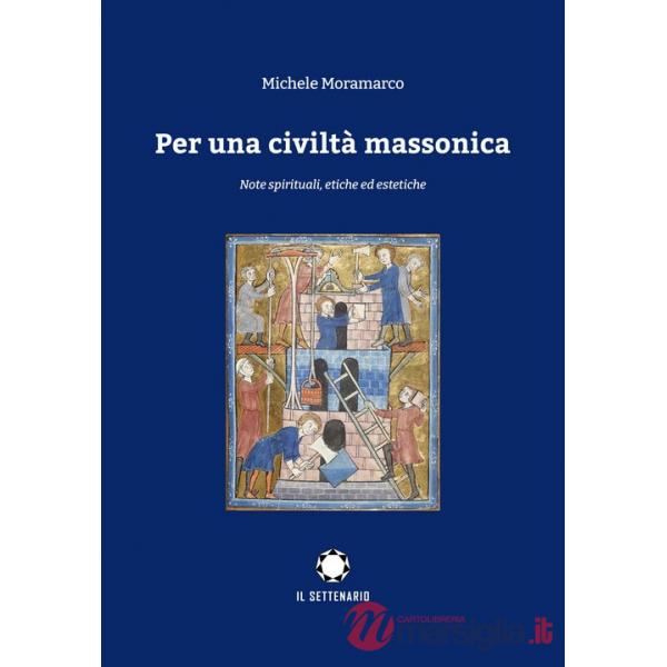 Per una civiltà massonica. Note spirituali, etiche ed estetiche