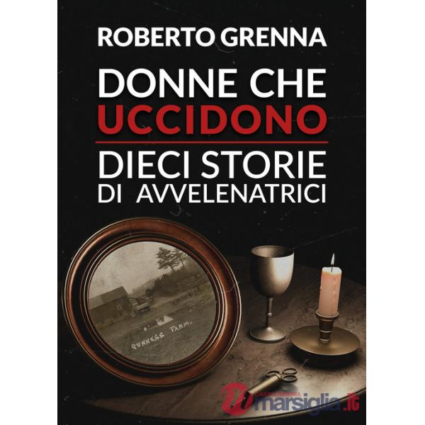 Donne che uccidono: dieci storie di avvelenatrici