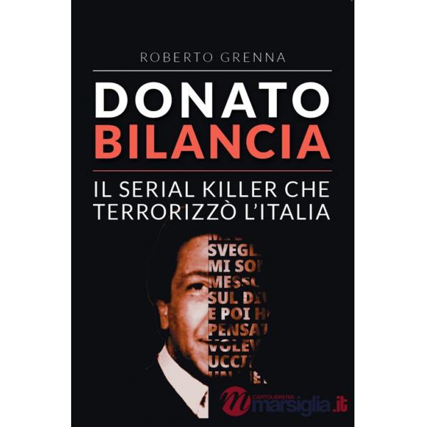 Donato Bilancia. Il serial killer che terrorizzò l'Italia