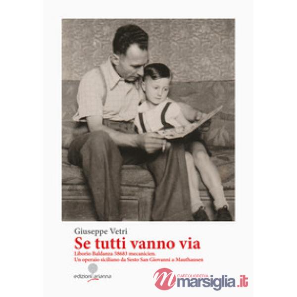 Se tutti vanno via. Liborio Baldanza 58683 mecanicien. Un operaio siciliano da Sesto San Giovanni a Mauthausen
