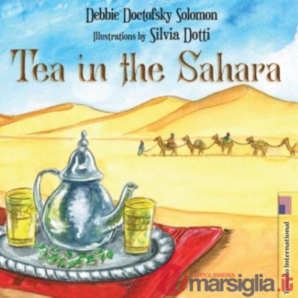 Tea in the Sahara. Ediz. illustrata