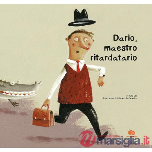 Dario, maestro ritardatario. Una storia che parla del tempo e di come imparare dalle proprie esperienze. Ediz. a colori