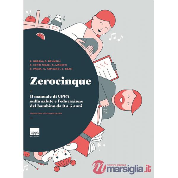 Zerocinque. Il manuale di Uppa sulla salute e l'educazione del bambino da 0 a 5 anni