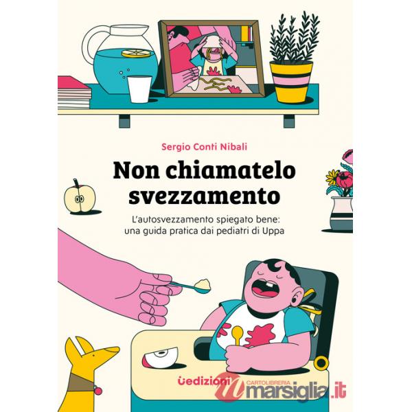 Non chiamatelo svezzamento. L'autosvezzamento spiegato bene: una guida pratica dai pediatri di Uppa